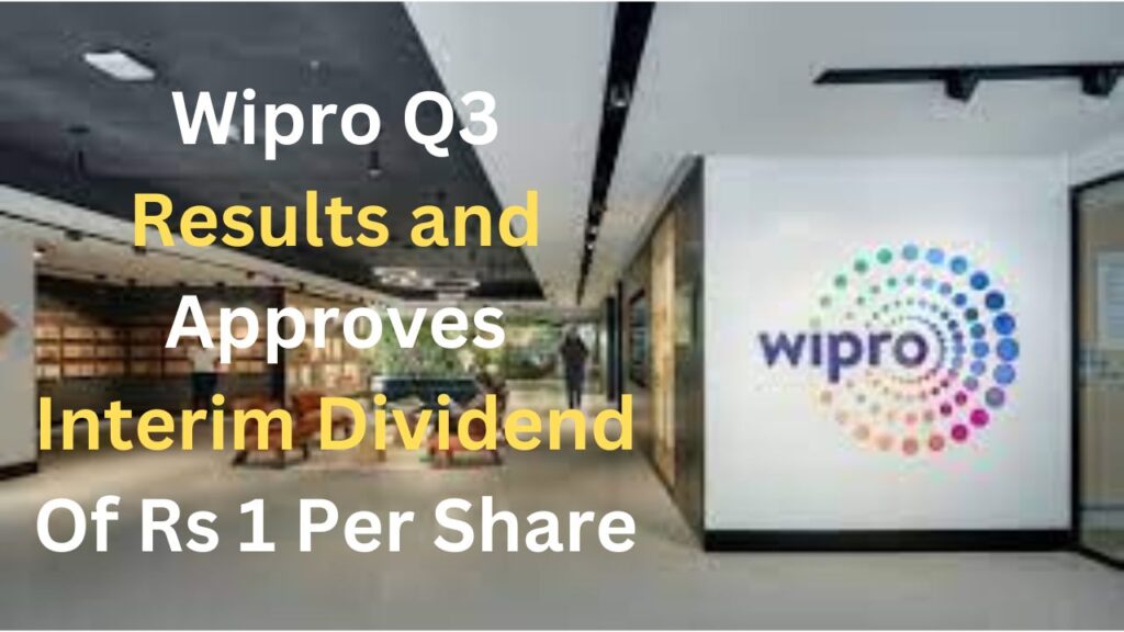 Wipro Q3 Results and Approves Interim Dividend Of Rs 1 Per Share